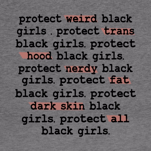 Protect Weird Black Girls Protect Trans Black Girls Protect All Black Girls by MonataHedd